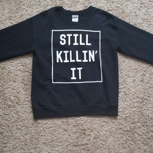 Still Killin' It Sweatshirt